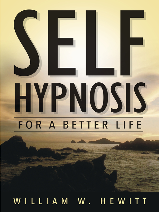 Title details for Self Hypnosis for a Better Life by William W. Hewitt - Available